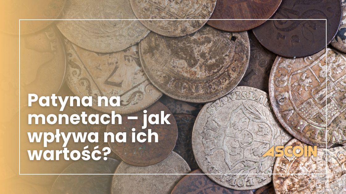 Patyna na monetach – jak wpływa na ich wartość?