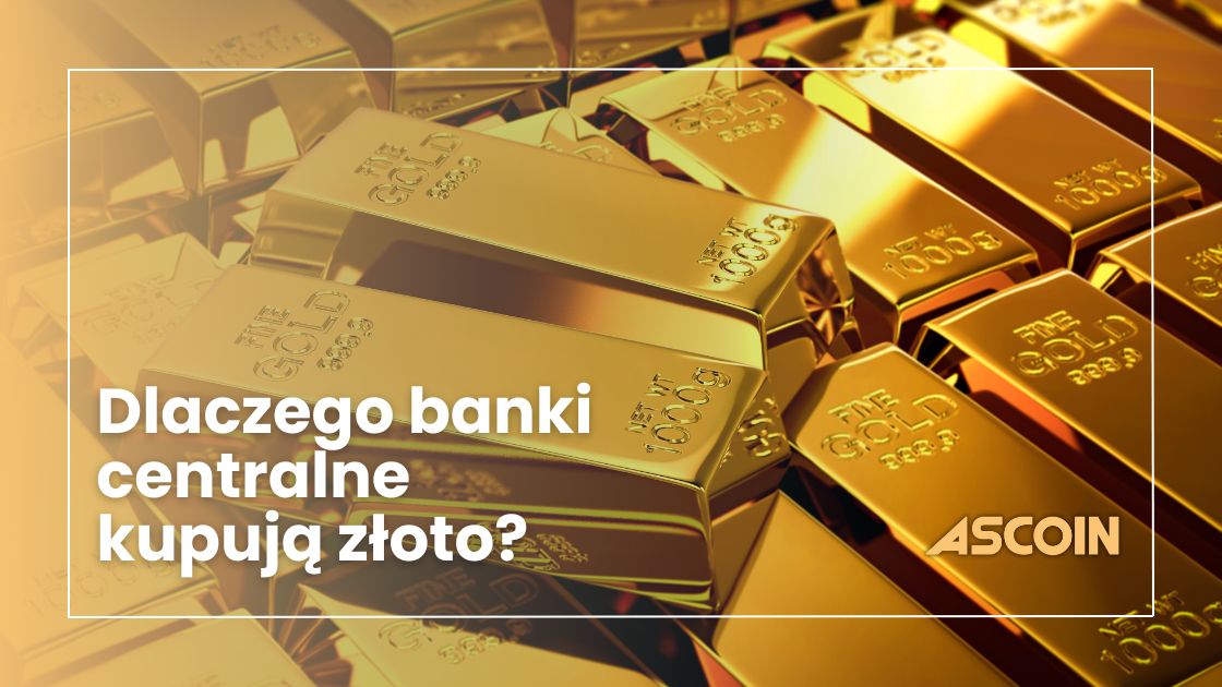 Dlaczego banki centralne kupują złoto?